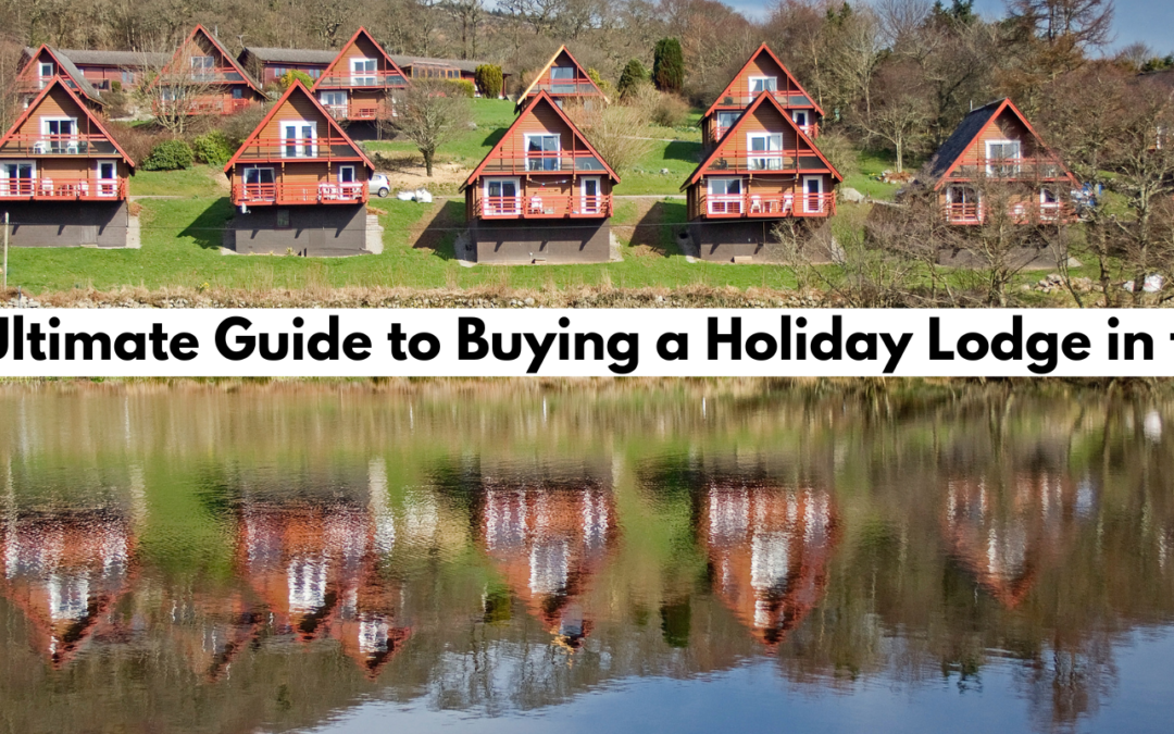 Your Ultimate Guide to Buying a Holiday Lodge in the UK